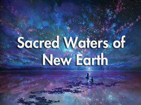 Sacred Waters of New Earth