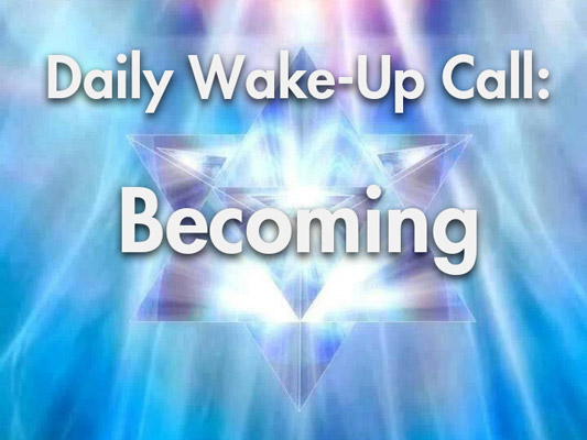 Daily Wake-Up Call: Becoming
